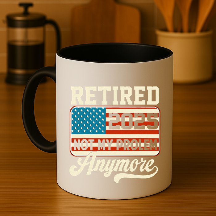 American Flag Retired 2025 Not My Problem Anymore Mug