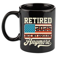 American Flag Retired 2025 Not My Problem Anymore 11oz C Handle Ceramic Mug