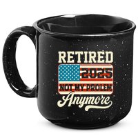 American Flag Retired 2025 Not My Problem Anymore 15oz Campfire Ceramic Mug