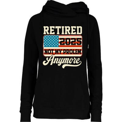 American Flag Retired 2025 Not My Problem Anymore Womens Funnel Neck Pullover Hood