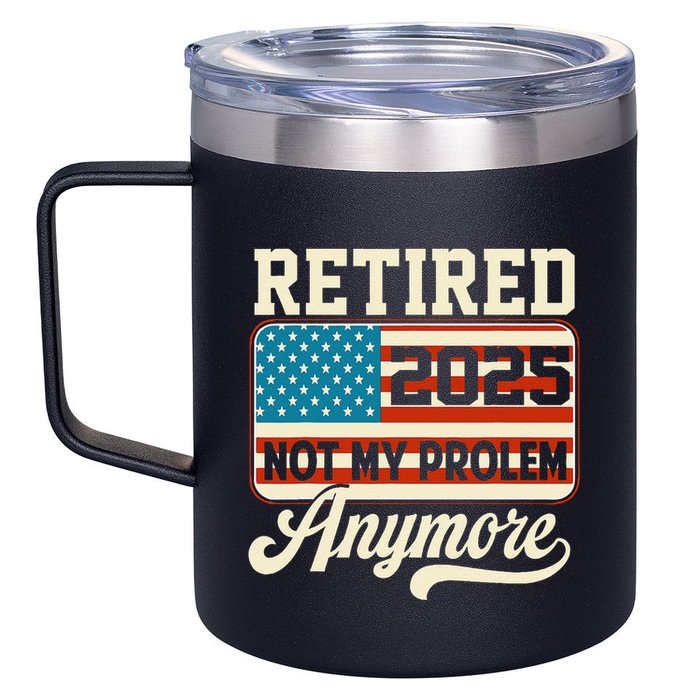 American Flag Retired 2025 Not My Problem Anymore 12oz Stainless Steel Coffee Mug