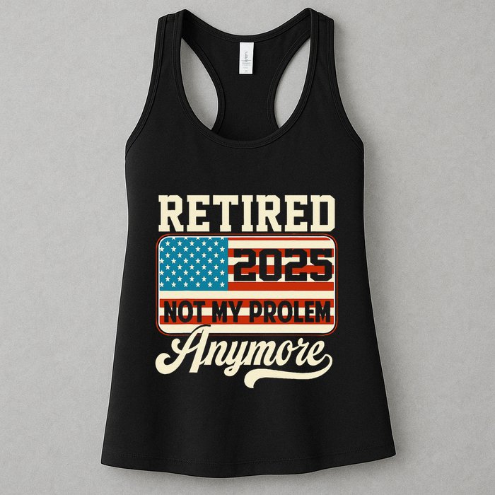 American Flag Retired 2025 Not My Problem Anymore Womens Tank Top