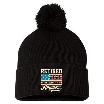 American Flag Retired 2025 Not My Problem Anymore Pom Pom 12in Knit Beanie