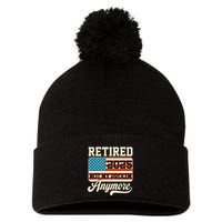 American Flag Retired 2025 Not My Problem Anymore Pom Pom 12in Knit Beanie