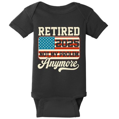 American Flag Retired 2025 Not My Problem Anymore Baby Bodysuit