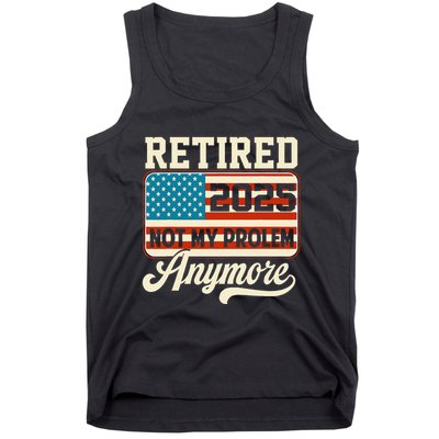 American Flag Retired 2025 Not My Problem Anymore Tank Top