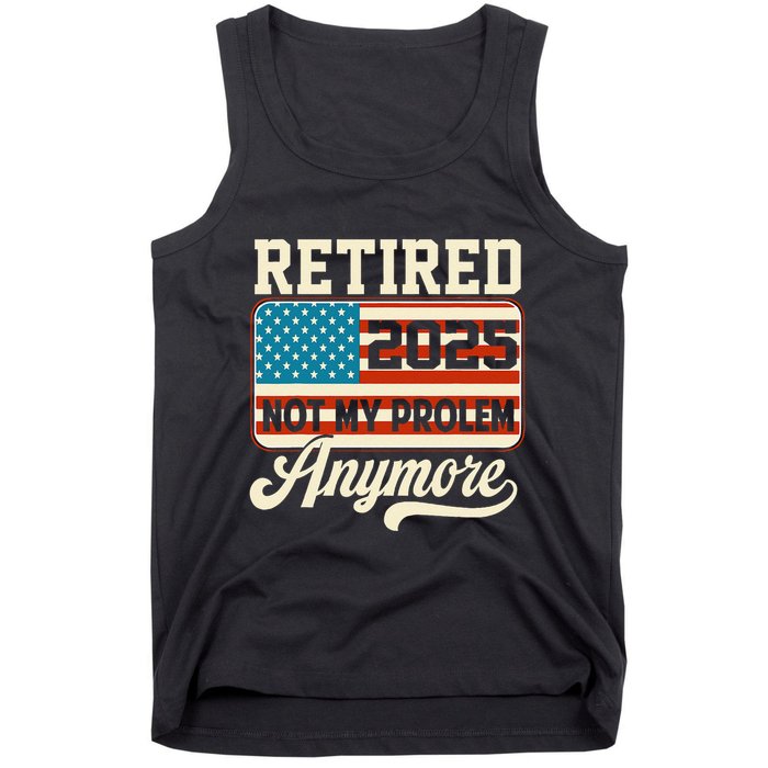 American Flag Retired 2025 Not My Problem Anymore Tank Top