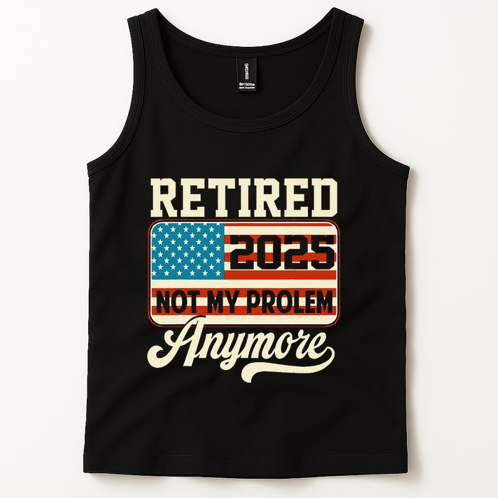 American Flag Retired 2025 Not My Problem Anymore Tank Top