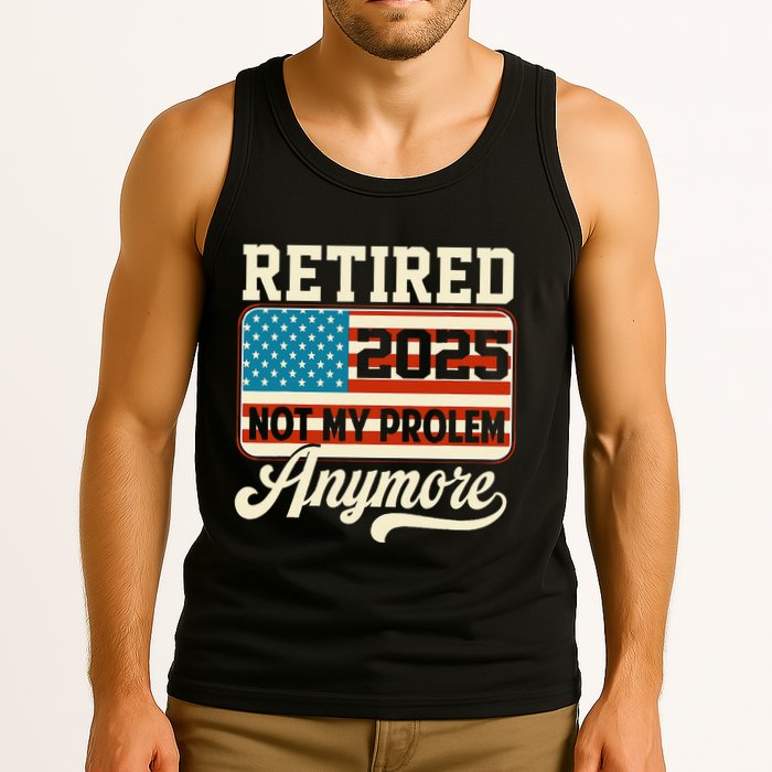 American Flag Retired 2025 Not My Problem Anymore Tank Top