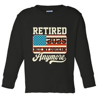 American Flag Retired 2025 Not My Problem Anymore Toddler Long Sleeve Shirt