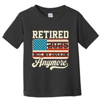 American Flag Retired 2025 Not My Problem Anymore Toddler T-Shirt