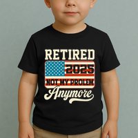 American Flag Retired 2025 Not My Problem Anymore Toddler T-Shirt