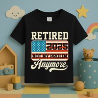 American Flag Retired 2025 Not My Problem Anymore Toddler T-Shirt