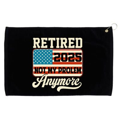 American Flag Retired 2025 Not My Problem Anymore Grommeted Golf Towel