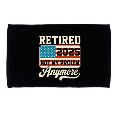 American Flag Retired 2025 Not My Problem Anymore Microfiber Hand Towel