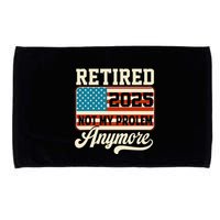 American Flag Retired 2025 Not My Problem Anymore Microfiber Hand Towel
