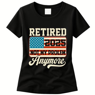 American Flag Retired 2025 Not My Problem Anymore Women's T-Shirt