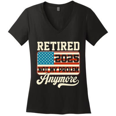 American Flag Retired 2025 Not My Problem Anymore Women's V-Neck T-Shirt