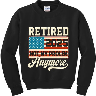 American Flag Retired 2025 Not My Problem Anymore Kids Sweatshirt