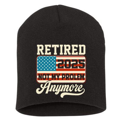 American Flag Retired 2025 Not My Problem Anymore Short Acrylic Beanie