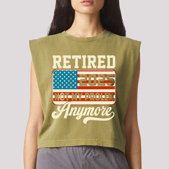 American Flag Retired 2025 Not My Problem Anymore Garment-Dyed Women's Muscle Tee