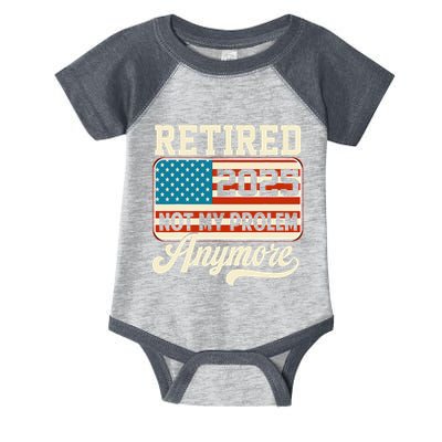 American Flag Retired 2025 Not My Problem Anymore Infant Baby Jersey Bodysuit