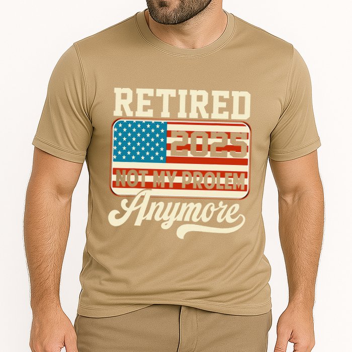 American Flag Retired 2025 Not My Problem Anymore Performance Shirt