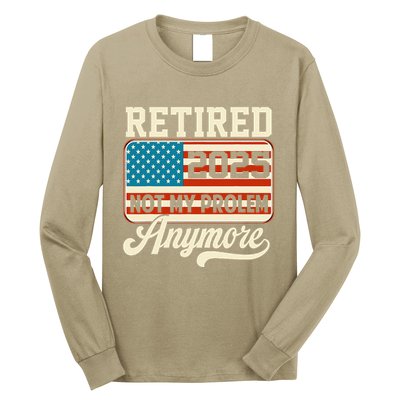 American Flag Retired 2025 Not My Problem Anymore Long Sleeve Shirt