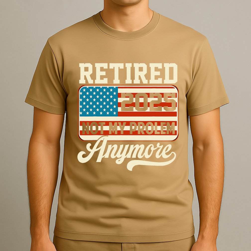 American Flag Retired 2025 Not My Problem Anymore T-Shirt