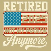 American Flag Retired 2025 Not My Problem Anymore Magnet