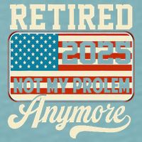 American Flag Retired 2025 Not My Problem Anymore Sueded Cloud Jersey T-Shirt