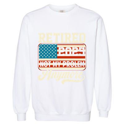 American Flag Retired 2025 Not My Problem Anymore Garment-Dyed Sweatshirt