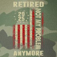American Flag Retired 2025 Not My Problem Anymore Legacy Tie Dye Trucker Hat