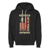 American Flag Retired 2025 Not My Problem Anymore Garment-Dyed Fleece Hoodie