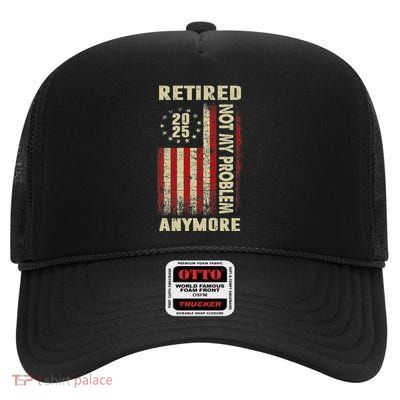 American Flag Retired 2025 Not My Problem Anymore High Crown Mesh Back Trucker Hat