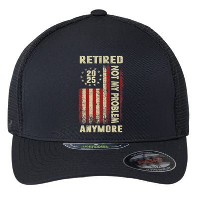 American Flag Retired 2025 Not My Problem Anymore Flexfit Unipanel Trucker Cap