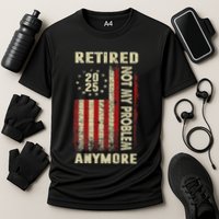 American Flag Retired 2025 Not My Problem Anymore Performance Shirt