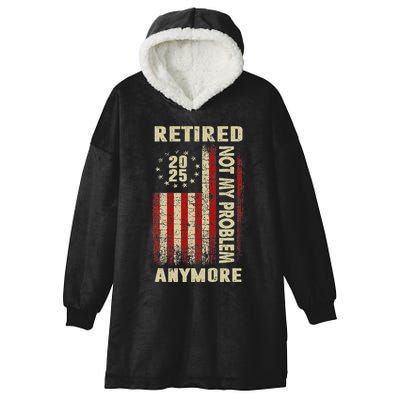 American Flag Retired 2025 Not My Problem Anymore Hooded Wearable Blanket