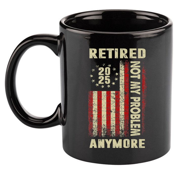 American Flag Retired 2025 Not My Problem Anymore 11oz C Handle Ceramic Mug