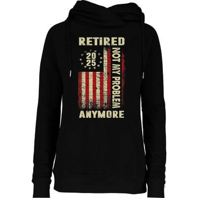 American Flag Retired 2025 Not My Problem Anymore Womens Funnel Neck Pullover Hood