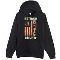 American Flag Retired 2025 Not My Problem Anymore Premium Pullover Hoodie