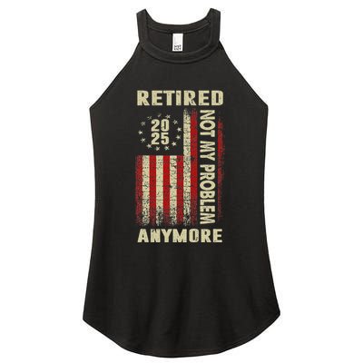 American Flag Retired 2025 Not My Problem Anymore Women's Perfect Tri Rocker Tank