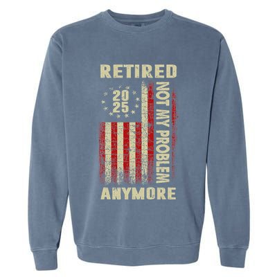 American Flag Retired 2025 Not My Problem Anymore Garment-Dyed Sweatshirt