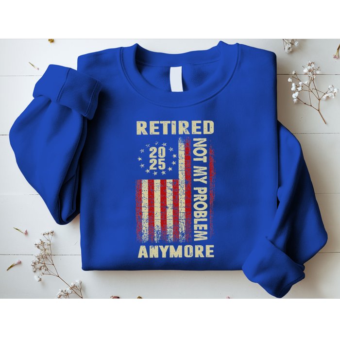 American Flag Retired 2025 Not My Problem Anymore Sweatshirt