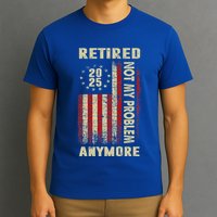American Flag Retired 2025 Not My Problem Anymore T-Shirt