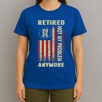 American Flag Retired 2025 Not My Problem Anymore T-Shirt