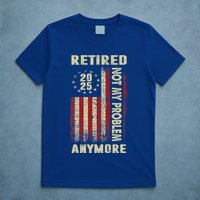 American Flag Retired 2025 Not My Problem Anymore T-Shirt
