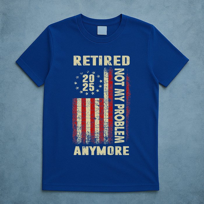 American Flag Retired 2025 Not My Problem Anymore T-Shirt