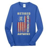 American Flag Retired 2025 Not My Problem Anymore Tall Long Sleeve T-Shirt