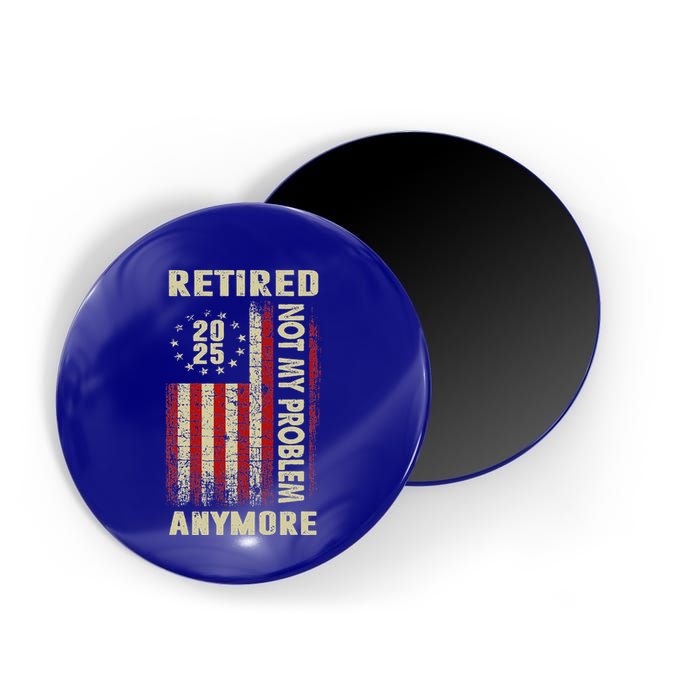American Flag Retired 2025 Not My Problem Anymore Magnet
